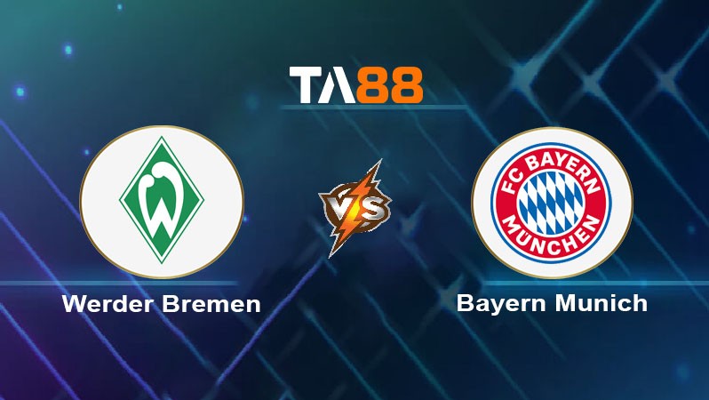 TA88 Soi kèo nhận định Werder Bremen vs Bayern Munich, 20h30 ngày 21/09/2024