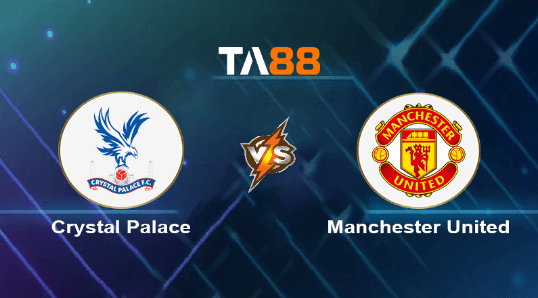 TA88 Soi kèo nhận định Crystal Palace vs Manchester United, 02h00 ngày 07/05/2024
