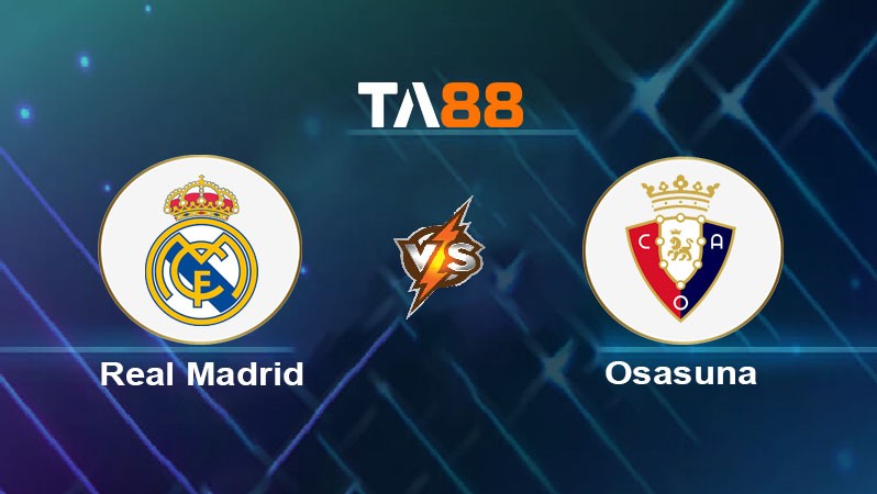 TA88 Soi kèo bóng đá trận đấu Real Madrid vs Osasuna 02h00 20/08/2025