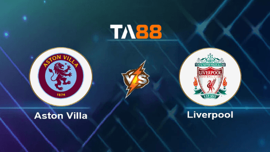 TA88 Soi kèo nhận định Aston Villa vs Liverpool, 02h00 ngày 14/05/2024