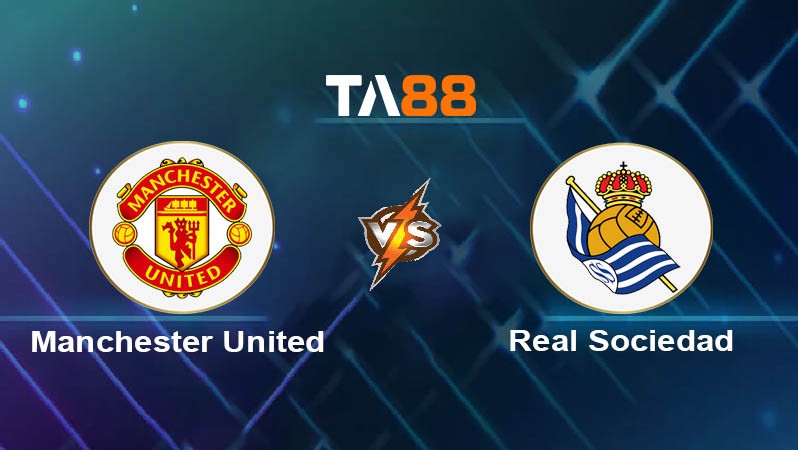 TA88 Soi kèo nhận định Manchester United vs Real Sociedad, 03h00 ngày 14/03/2025