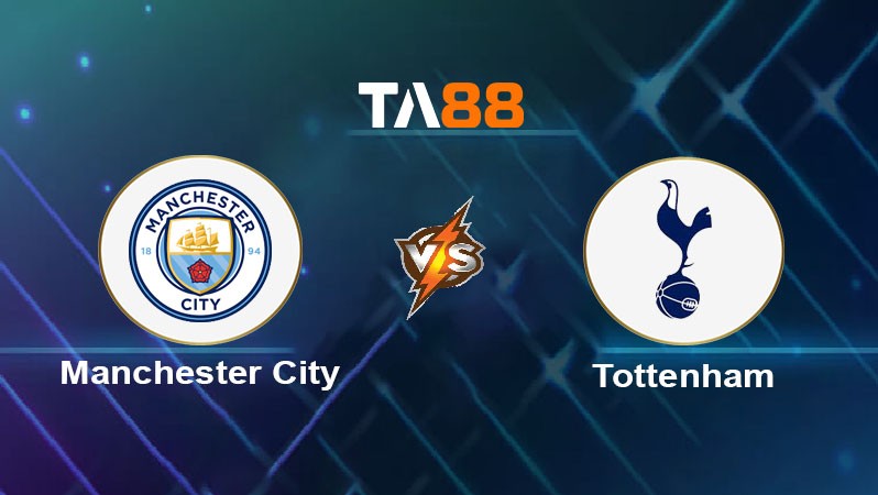TA88 Soi kèo nhận định Manchester City vs Tottenham Hotspur, 00h30 ngày 24/11/2024