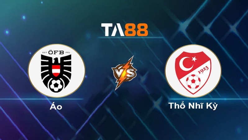 TA88 Soi kèo nhận định Áo vs Thổ Nhĩ Kỳ, 02h00 ngày 03/07/2034