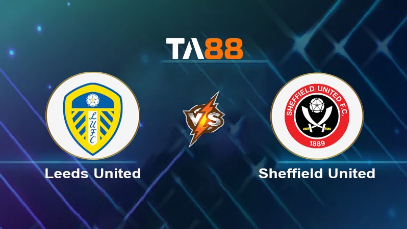 TA88 Soi kèo nhận định Leeds United vs Sheffield United, 02h00 ngày 19/10/2024