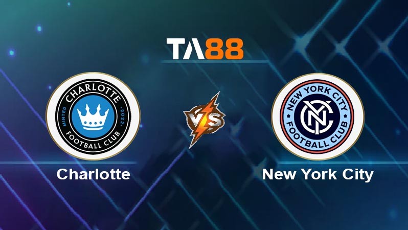 TA88 Soi kèo bóng đá trận đấu Charlotte vs New York City 06h30 13/07/2025