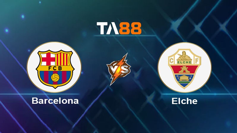 TA88 Soi kèo bóng đá trận đấu Barcelona vs Elche 00h30 03/11/2025