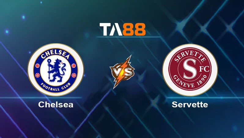TA88 Soi kèo nhận định Chelsea vs Servette, 02h00 ngày 23/08/2024